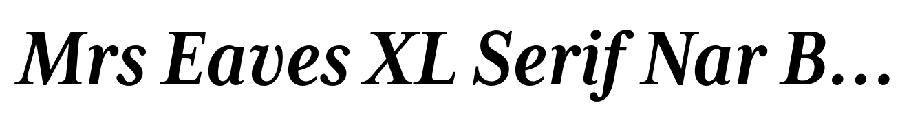 Mrs Eaves XL Serif Nar Bold Italic